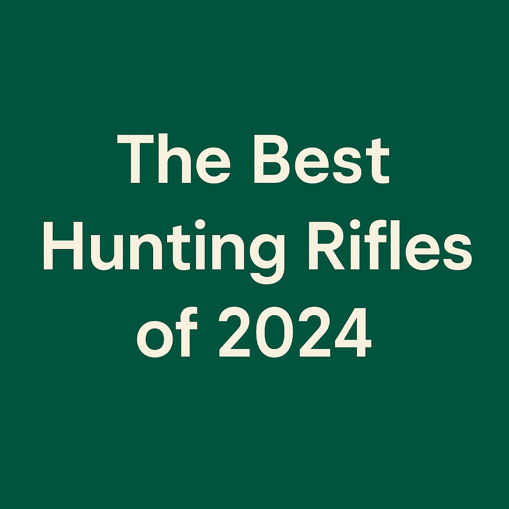 The Best Hunting Rifles of 2024